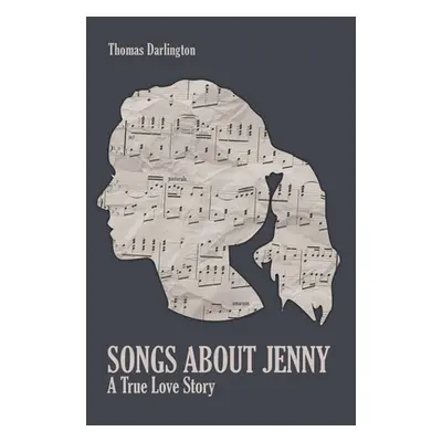 "Songs About Jenny: A True Love Story" - "" ("Darlington Thomas")(Pevná vazba)