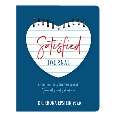 "Satisfied Journal: Reflections on a Spiritual Journey Towards Food Freedom" - "" ("Epstein Rhon