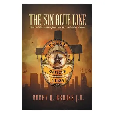 "The Sin Blue Line: How God delivered me from the LAPD and other miracles" - "" ("Brooks J. D. B