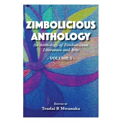 "Zimbolicious Anthology: An Anthology of Zimbabwean Literature and Arts, Vol 5" - "" ("Mwanaka T