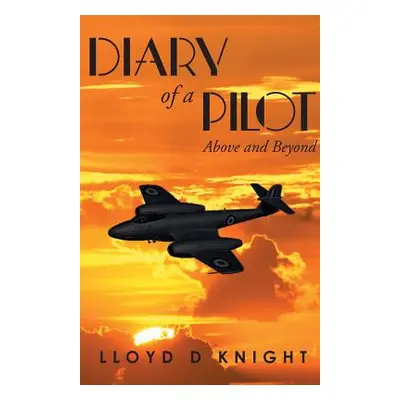 "Diary of a Pilot: Above and Beyond" - "" ("Knight Lloyd D.")(Paperback)