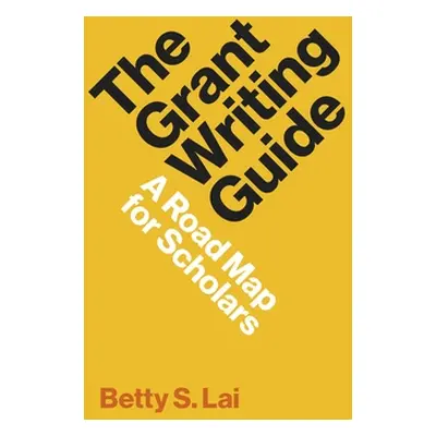 "The Grant Writing Guide: A Road Map for Scholars" - "" ("Lai Betty S.")(Paperback)