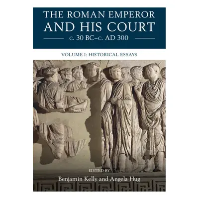 "The Roman Emperor and His Court C. 30 Bc-C. Ad 300: Volume 1, Historical Essays" - "" ("Kelly B