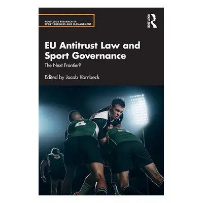 "EU Antitrust Law and Sport Governance: The Next Frontier?" - "" ("Kornbeck Jacob")(Paperback)