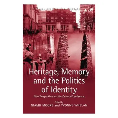 "Heritage, Memory and the Politics of Identity: New Perspectives on the Cultural Landscape" - ""