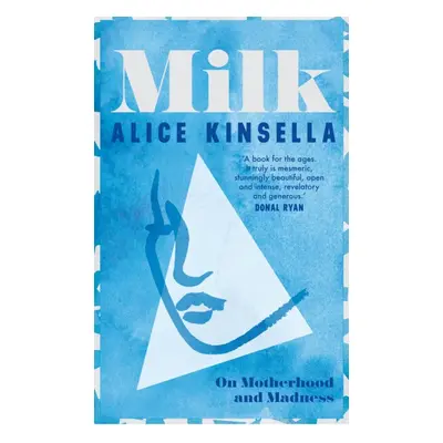 "Milk" - "On Motherhood and Madness" ("Kinsella Alice")(Paperback)