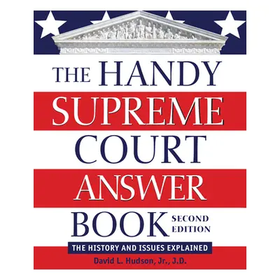 "The Handy Supreme Court Answer Book: The History and Issues Explained" - "" ("Hudson David L.")