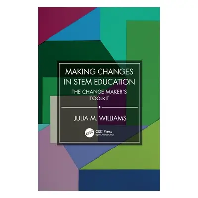 "Making Changes in STEM Education: The Change Maker's Toolkit" - "" ("Williams Julia M.")(Paperb