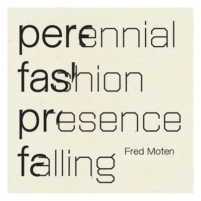 "Perennial Fashion Presence Falling" - "" ("Moten Fred")(Paperback)