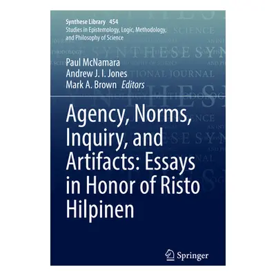 "Agency, Norms, Inquiry, and Artifacts: Essays in Honor of Risto Hilpinen" - "" ("McNamara Paul"