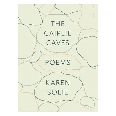 "The Caiplie Caves: Poems" - "" ("Solie Karen")(Pevná vazba)