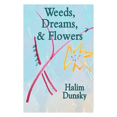 "Weeds, Dreams, & Flowers" - "" ("Dunsky Halim")(Paperback)