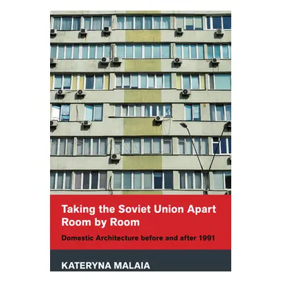 "Taking the Soviet Union Apart Room by Room: Domestic Architecture Before and After 1991" - "" (