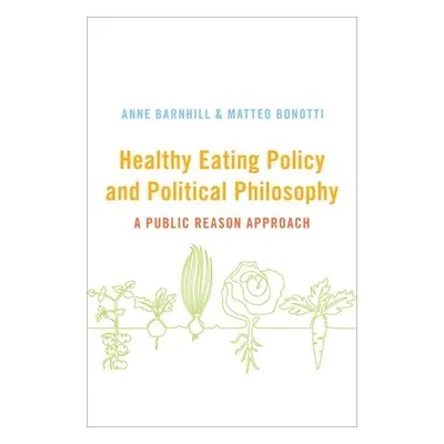 "Healthy Eating Policy and Political Philosophy: A Public Reason Approach" - "" ("Barnhill Anne"