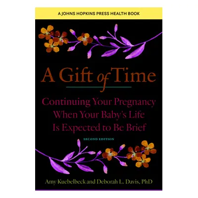 "A Gift of Time: Continuing Your Pregnancy When Your Baby's Life Is Expected to Be Brief" - "" (