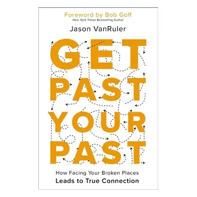 "Get Past Your Past: How Facing Your Broken Places Leads to True Connection" - "" ("Vanruler Jas