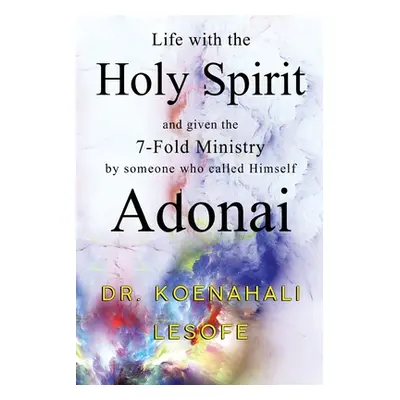 "Life with the Holy Spirit and given the 7-Fold Ministry by someone who called Himself Adonai" -