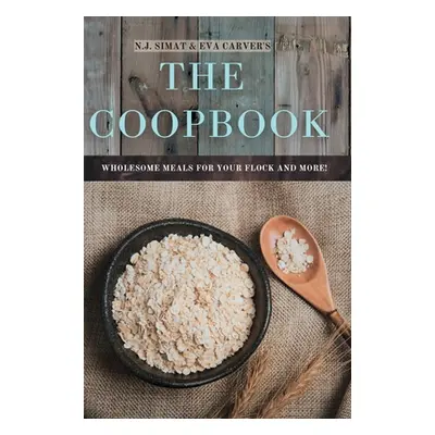 "The Coopbook: Wholesome Meals for your Flock, and More!" - "" ("Simat N. J.")(Pevná vazba)