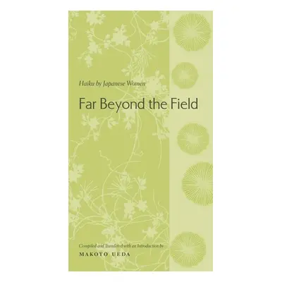 "Far Beyond the Field: Haiku by Japanese Women" - "" ("Ueda Makoto")(Pevná vazba)