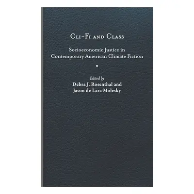 "Cli-Fi and Class: Socioeconomic Justice in Contemporary American Climate Fiction" - "" ("Rosent