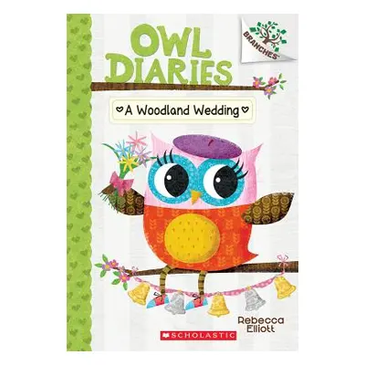 "A Woodland Wedding: A Branches Book (Owl Diaries #3), 3" - "" ("Elliott Rebecca")(Paperback)