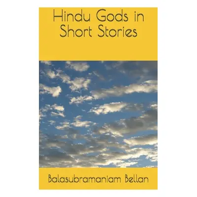 "Hindu Gods in Short Stories" - "" ("Bellan Balasubramaniam")(Paperback)