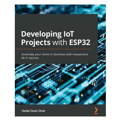 "Developing IoT Projects with ESP32: Automate your home or business with inexpensive Wi-Fi devic