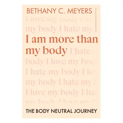 "I Am More Than My Body" - "The Body Neutral Journey" ("Bethany C. Meyers Inc")(Paperback / soft