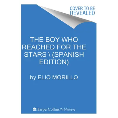 "The Boy Who Reached for the Stars \ El Nio Que Alcanz Las Estrellas (Sp. Ed.)" - "" ("Morillo E