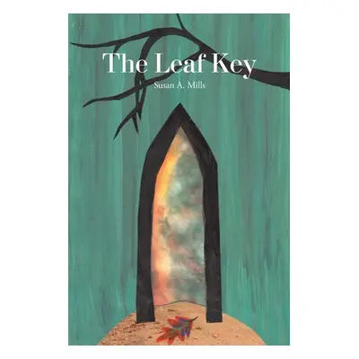 "The Leaf Key" - "" ("Mills Susan A.")(Paperback)