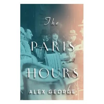 "The Paris Hours" - "" ("George Alex")(Paperback)