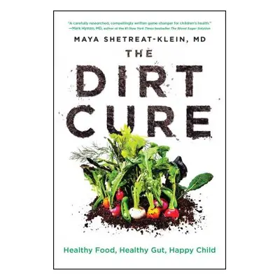 "The Dirt Cure: Healthy Food, Healthy Gut, Happy Child" - "" ("Shetreat-Klein Maya")(Paperback)