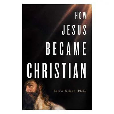 "How Jesus Became Christian" - "" ("Wilson Barrie")(Paperback)