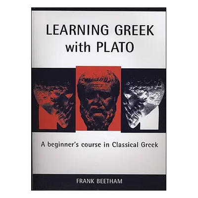 "Learning Greek with Plato: A Beginner's Course in Classical Greek" - "" ("Beetham Frank")(Paper