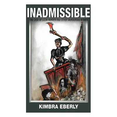 "Inadmissible: The Case of Lizzie Borden and Other Murderous Women" - "" ("Eberly Kimbra")(Paper