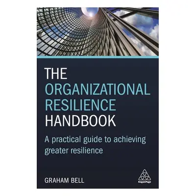 "The Organizational Resilience Handbook: A Practical Guide to Achieving Greater Resilience" - ""