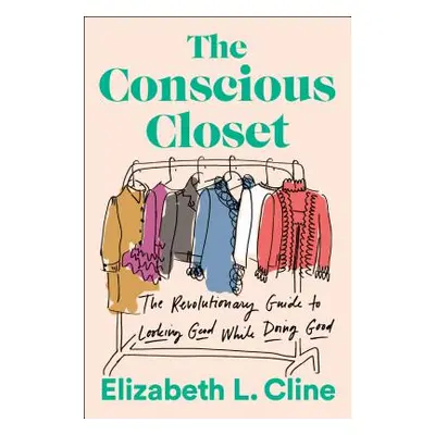 "The Conscious Closet: The Revolutionary Guide to Looking Good While Doing Good" - "" ("Cline El