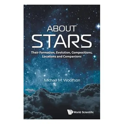 "About Stars: Their Formation, Evolution, Compositions, Locations and Companions" - "" ("Woolfso