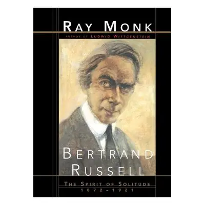 "Bertrand Russell: The Spirit of Solitude 1872-1921" - "" ("Monk Ray")(Paperback)