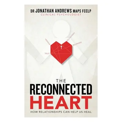 "The Reconnected Heart: How Relationships Can Help Us Heal" - "" ("Andrews Maps Fcclp Jonathan")