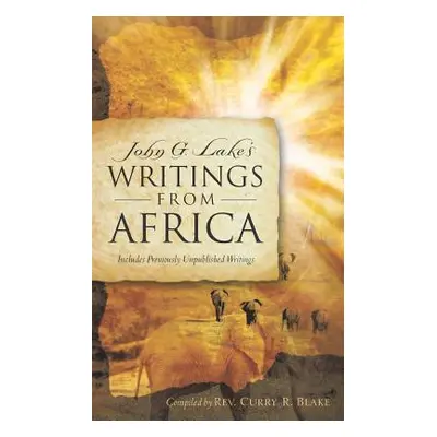 "John G. Lake's Writings From Africa" - "" ("Blake Curry R.")(Paperback)