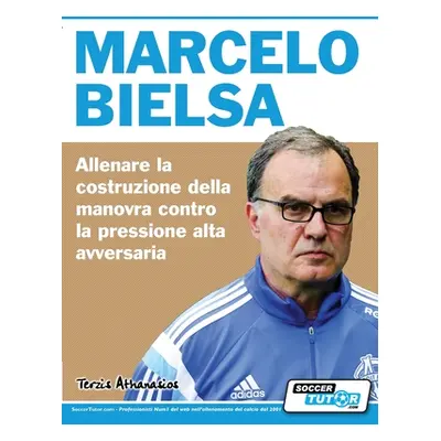 "Marcelo Bielsa - Allenare la fase di costruzione del gioco contro la pressione alta dell'avvers