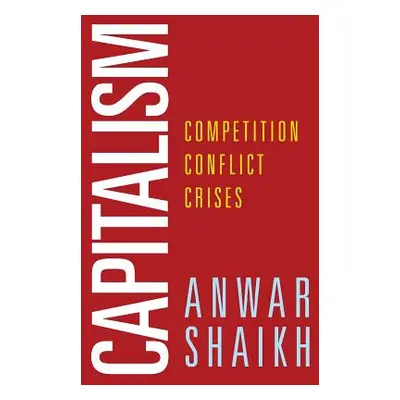 "Capitalism: Competition, Conflict, Crises" - "" ("Shaikh Anwar")(Paperback)