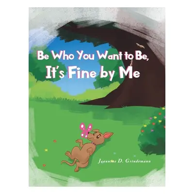 "Be Who You Want To Be, It's Fine By Me" - "" ("Grindemann Jeannine D.")(Pevná vazba)