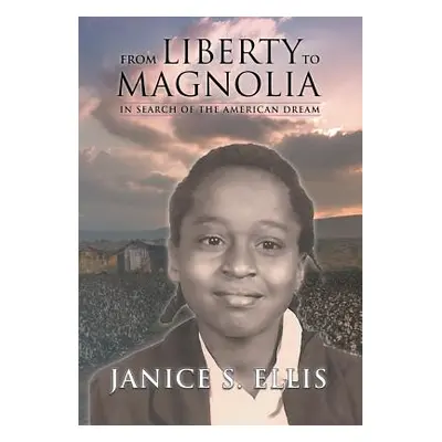 "From Liberty to Magnolia: In Search of the American Dream" - "" ("Ellis Janice S.")(Pevná vazba