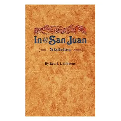 "In the San Juan" - "" ("Gibbons Rev J. J.")(Paperback)