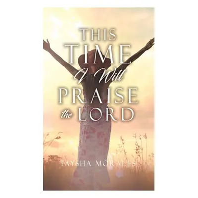 "This time I will Praise the Lord" - "" ("Morales Taysha")(Pevná vazba)