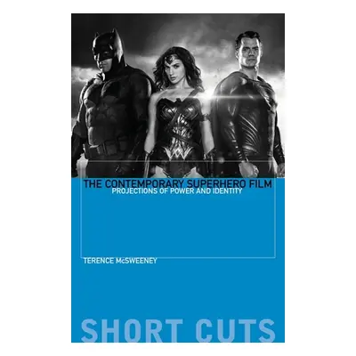 "The Contemporary Superhero Film: Projections of Power and Identity" - "" ("McSweeney Terence")(