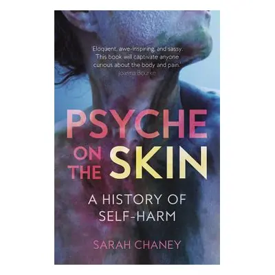 "Psyche on the Skin: A History of Self-Harm" - "" ("Chaney Sarah")(Paperback)