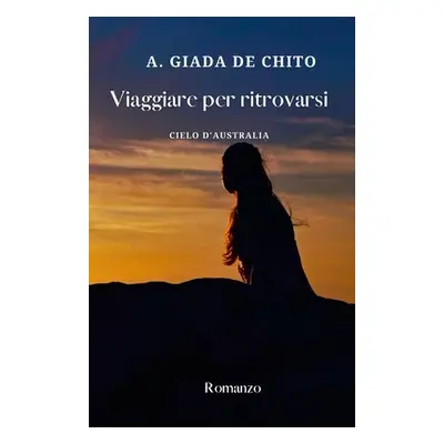 "Viaggiare per ritrovarsi: Cielo d'Australia" - "" ("de Chito Angela Giada")(Paperback)